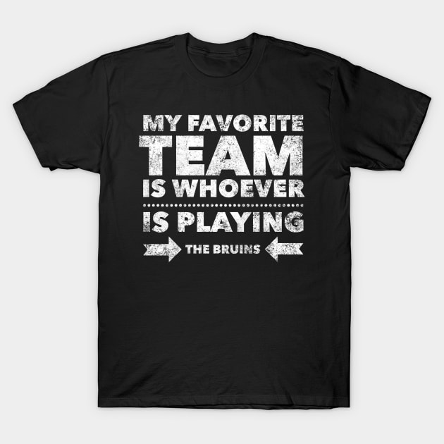 My Favorite Team is whoever is playing the Bruins T-Shirt by Tdjacks1